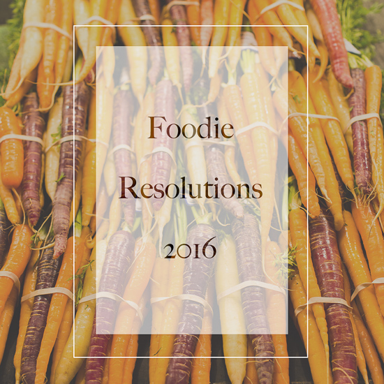 Foodie Resolutions 2016
