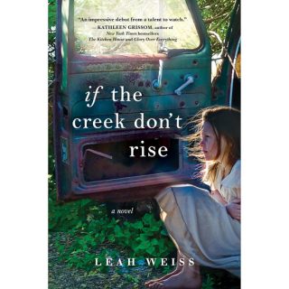 If the Creek Don't Rise by Leah Weiss